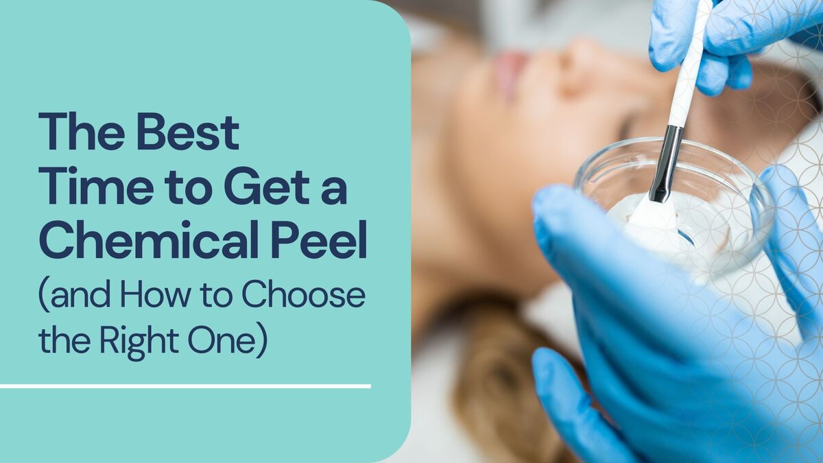 The Best Time to Get a Chemical Peel (and How to Choose the Right One)